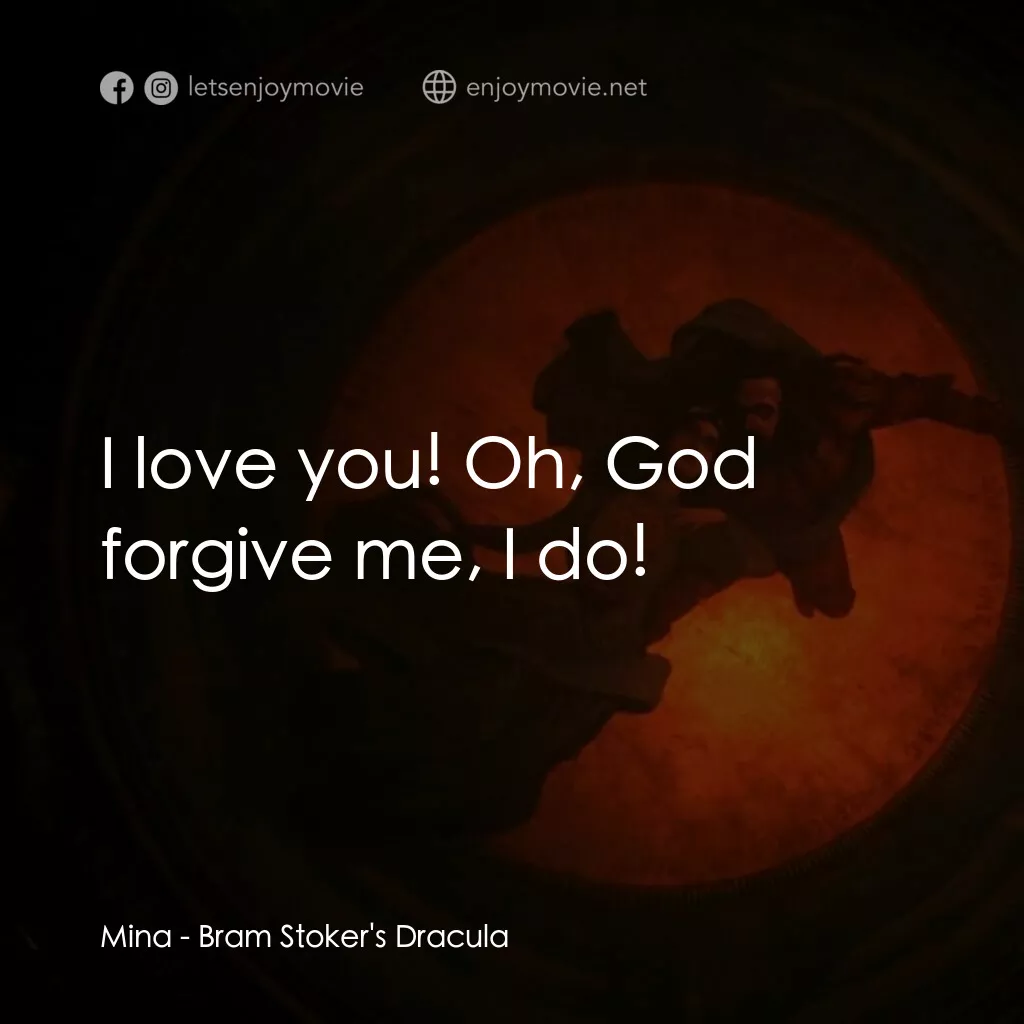 吸血鬼：真愛不死電影對白：Mina:  I love you! Oh, God forgive me, I do!
