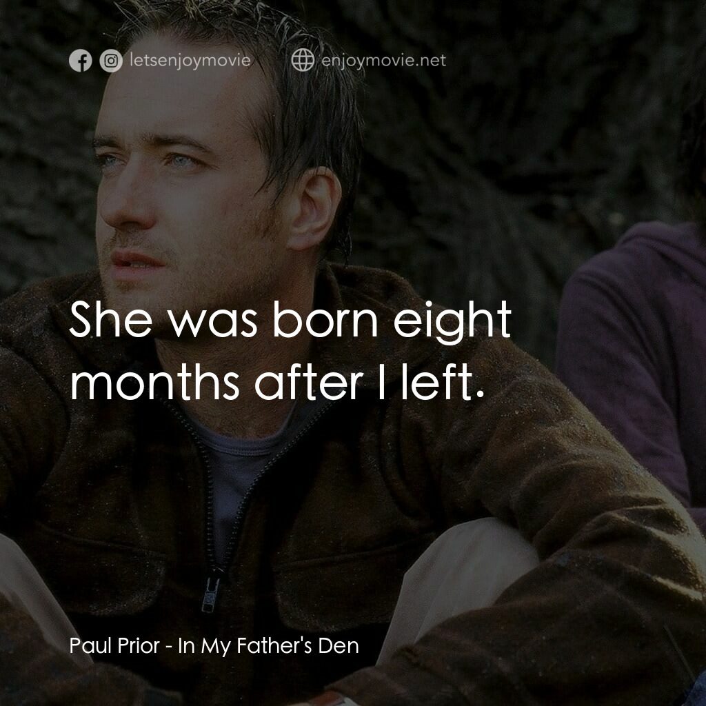 在我父親的洞穴裏電影對白：Paul Prior:  She was born eight months after I left.