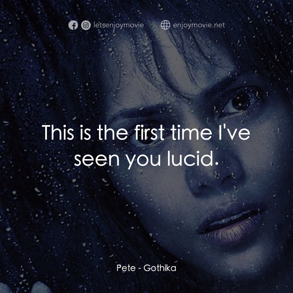 鬼影人電影對白：Pete: This is the first time I've seen you lucid.