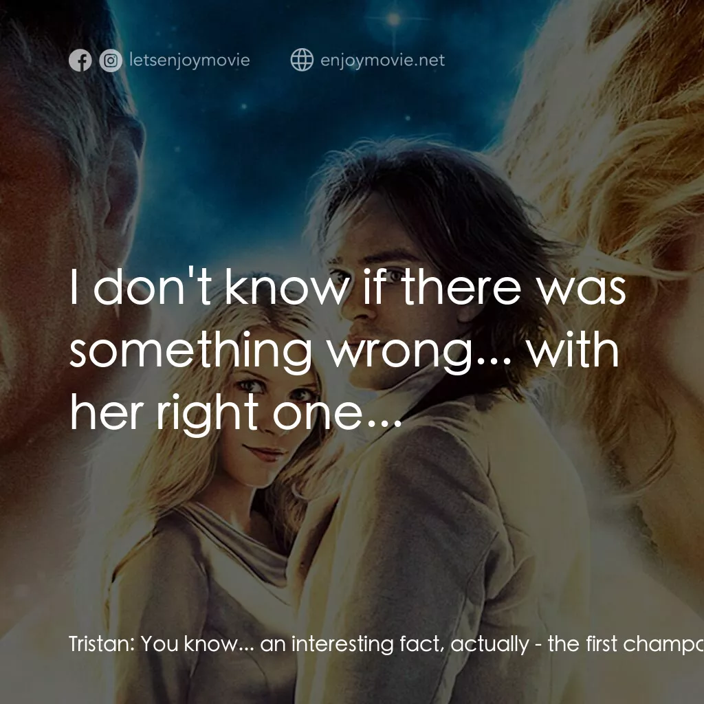 星塵傳奇電影對白：Tristan:  You know... an interesting fact, actually - the first champagne glass w