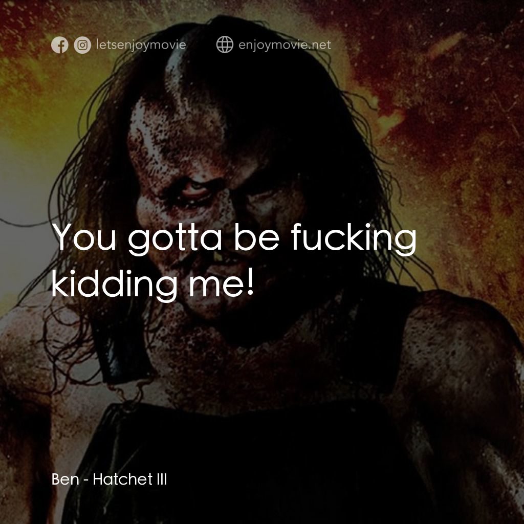 鬼斧魔差3電影對白：Ben: You gotta be fucking kidding me!