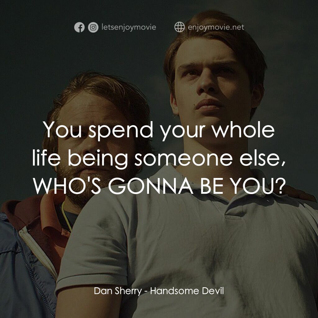 英俊的惡魔電影對白：Dan Sherry:  You spend your whole life being someone else, WHO'S GONNA BE YOU?