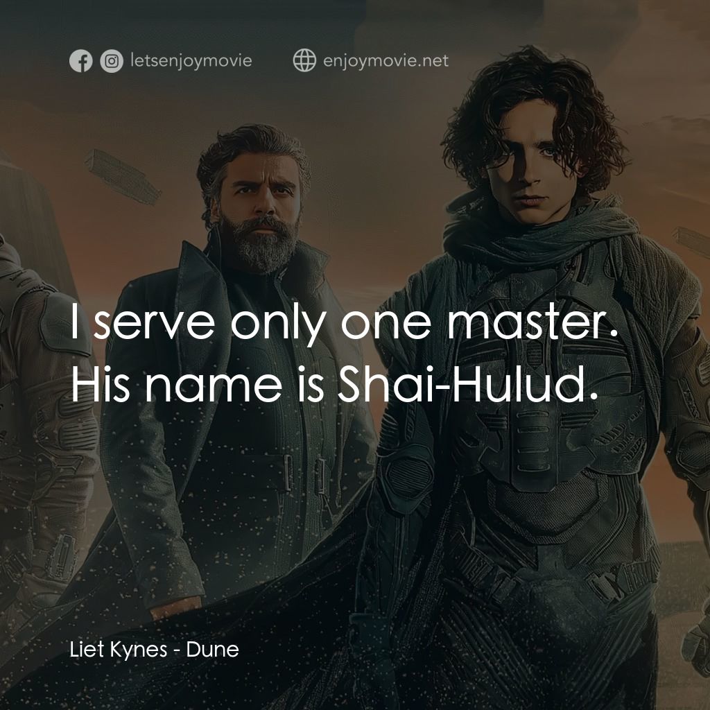 沙丘電影對白：Liet Kynes: I serve only one master. His name is Shai-Hulud.
