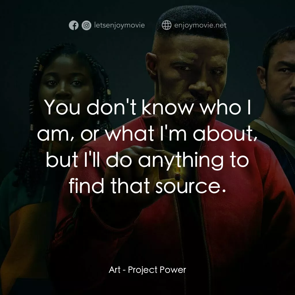 超能計劃電影對白：Art:  You don't know who I am, or what I'm about, but I'll do anything to find th