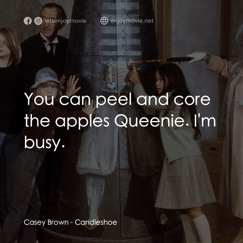 古堡風雲電影對白：Casey Brown: You can peel and core the apples Queenie. I'm busy.