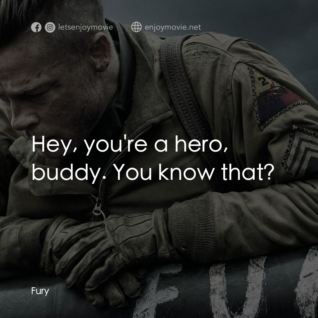 戰逆豪情電影對白：Hey, you're a hero, buddy. You know that?