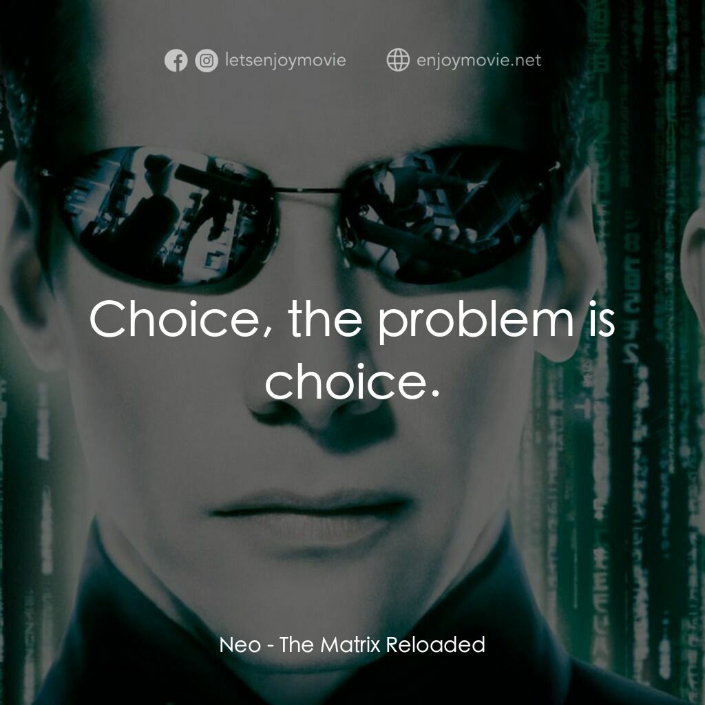 駭客任務：重裝上陣電影對白：Neo:  Choice, the problem is choice.