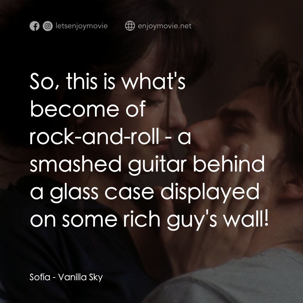 魂離情外天電影對白：Sofía: So, this is what's become of rock-and-roll - a smashed guitar behind a gla