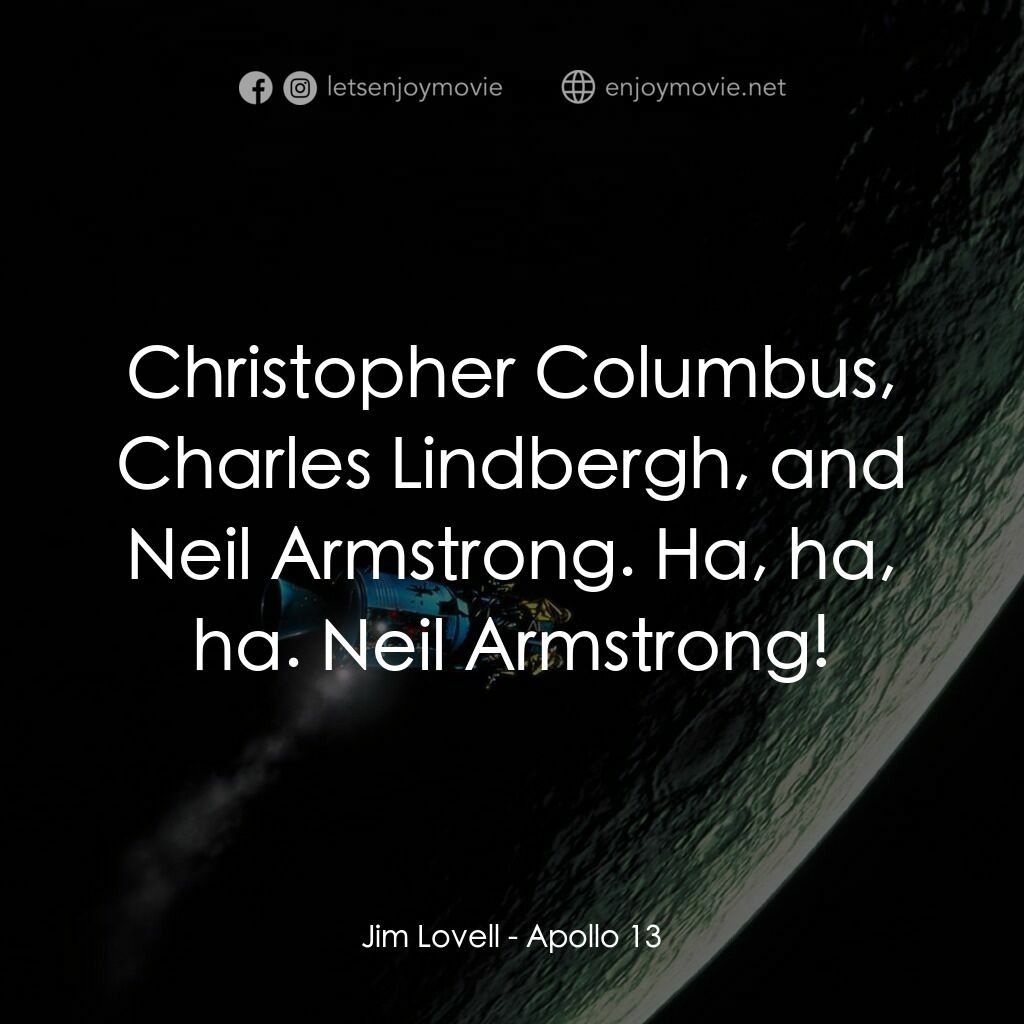 阿波羅13電影對白：Jim Lovell:  Christopher Columbus, Charles Lindbergh, and Neil Armstrong. Ha, ha,