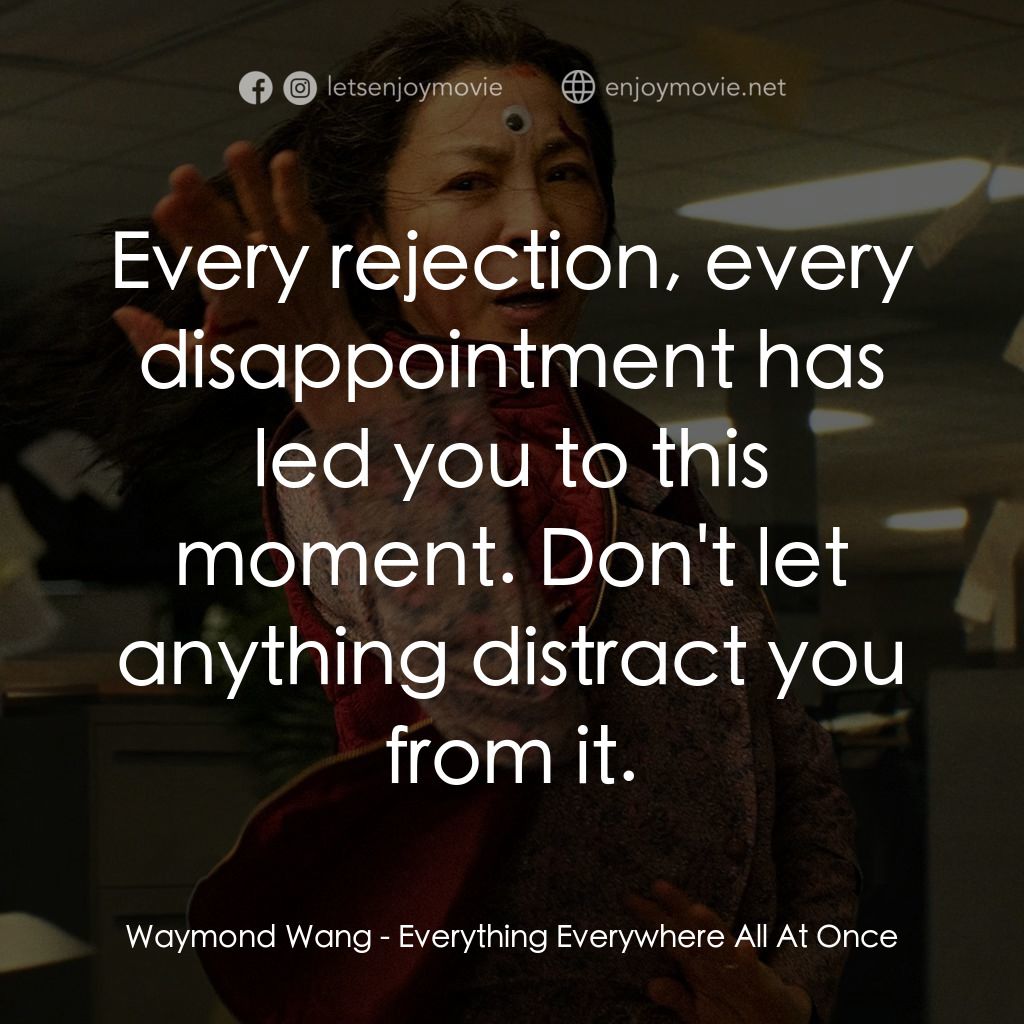 媽的多重宇宙電影對白：Waymond Wang: Every rejection, every disappointment has led you to this moment. D