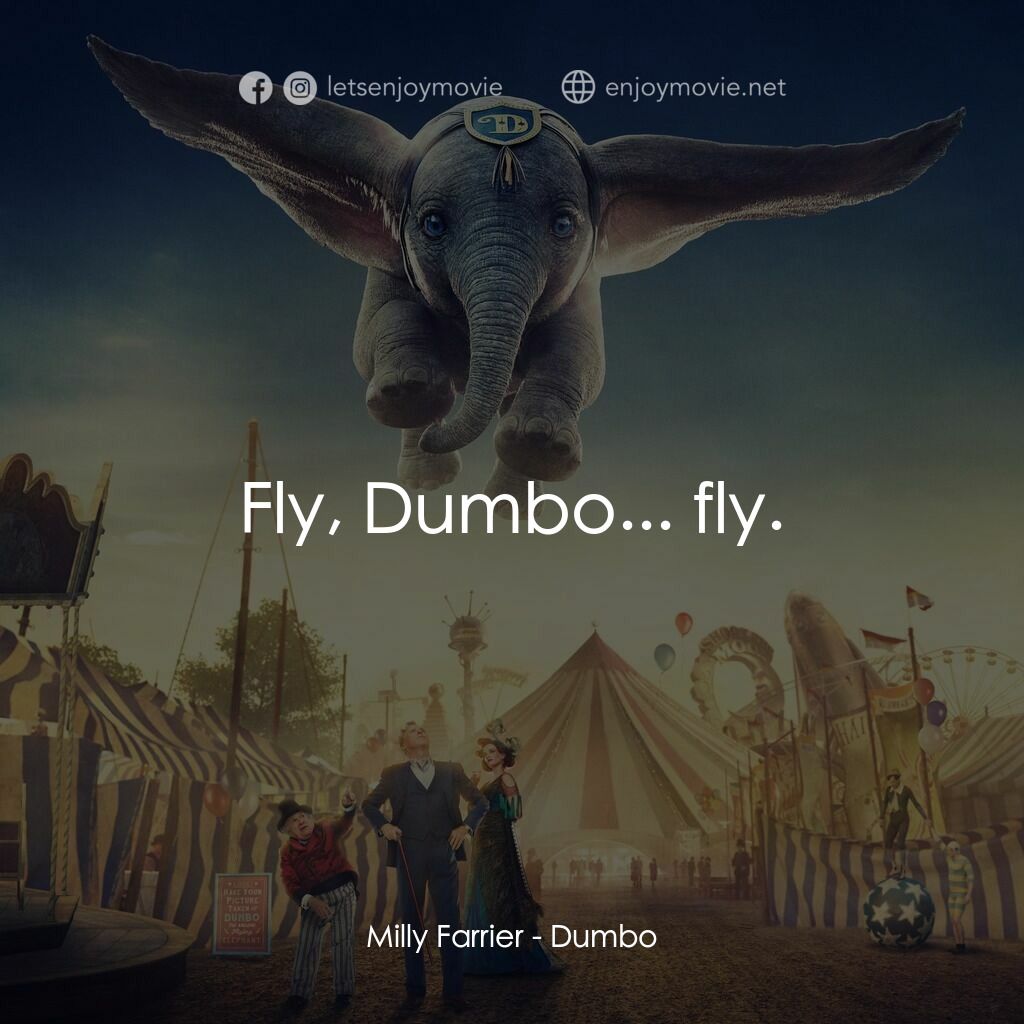 小飛象電影對白：Milly Farrier:  Fly, Dumbo... fly.