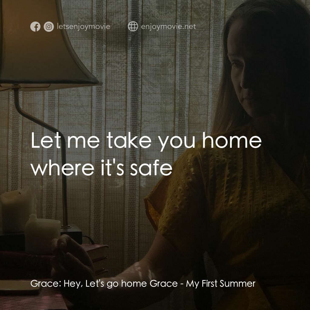 二人之境電影對白：Grace:  Hey, Let's go home Grace:  Let me take you home where it's safe
