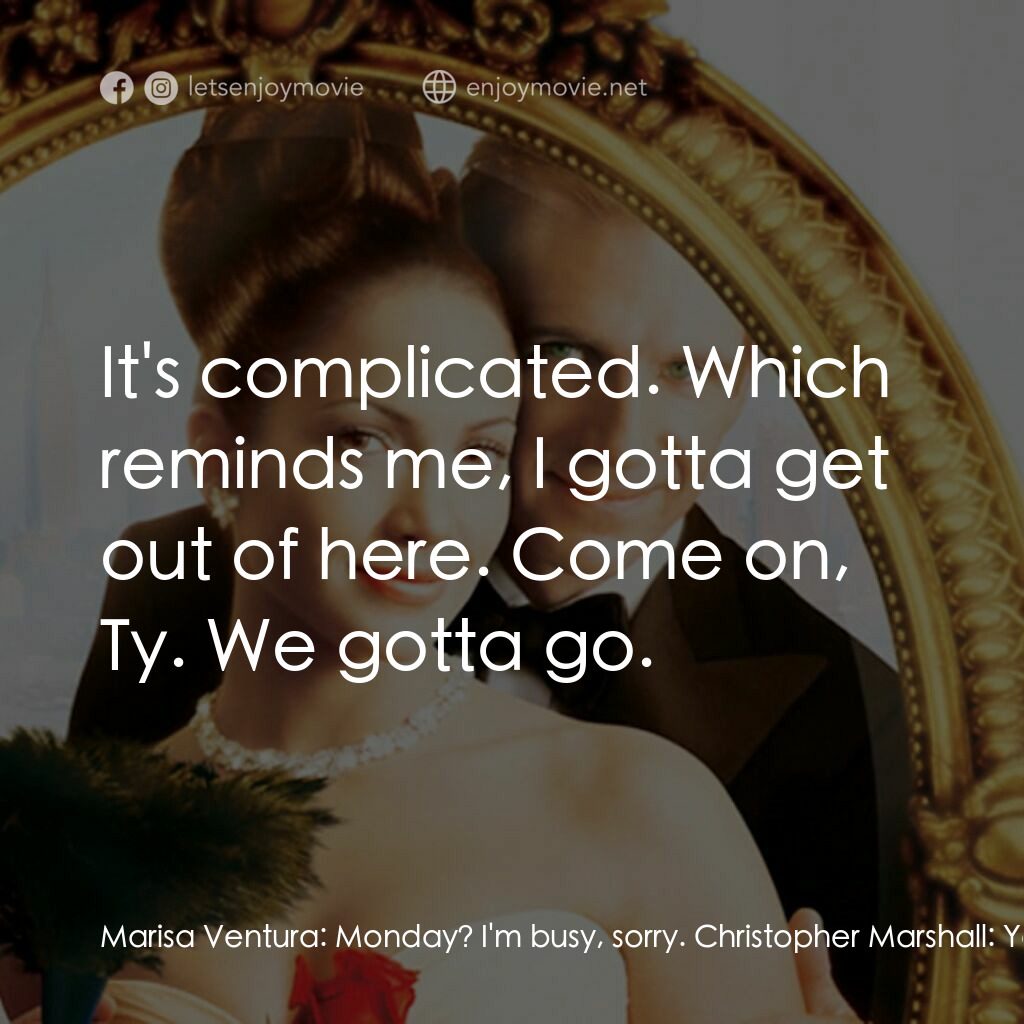 女傭變鳳凰電影對白：Marisa Ventura:  Monday? I'm busy, sorry. Christopher Marshall:  You're busy you 