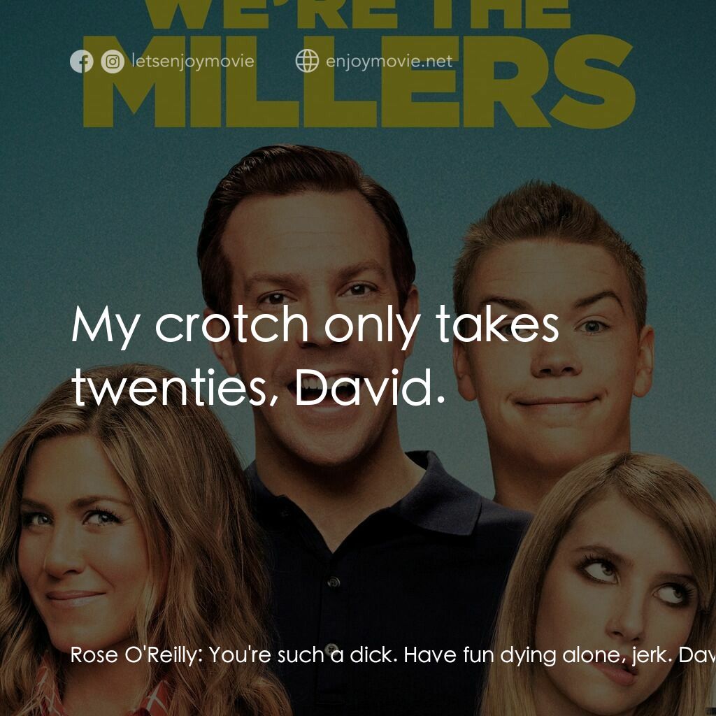 名暪憨族電影對白：Rose O'Reilly:  You're such a dick. Have fun dying alone, jerk. David Clark:  Yea