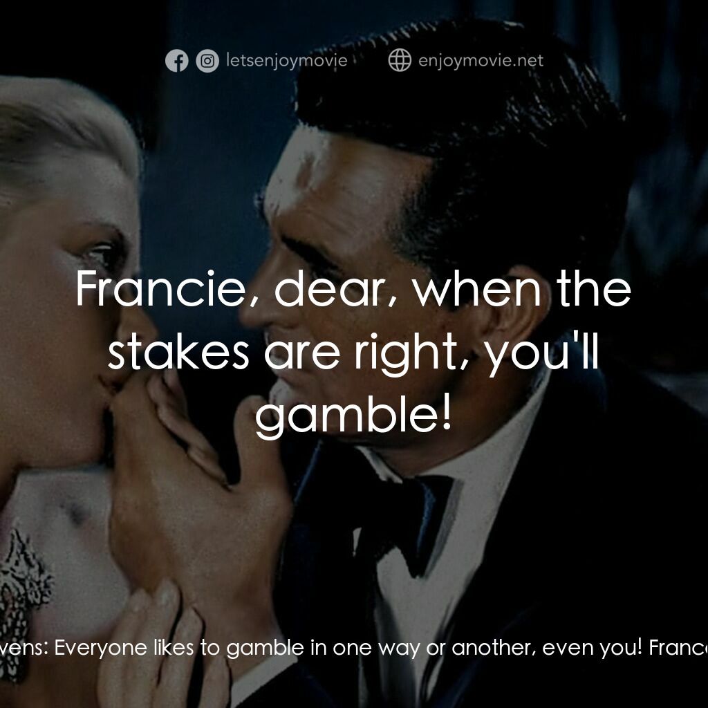 捉賊記電影對白：Frances Stevens:  Maybe Mr. Hughson doesn't care for gambling. Jessie Stevens:  E