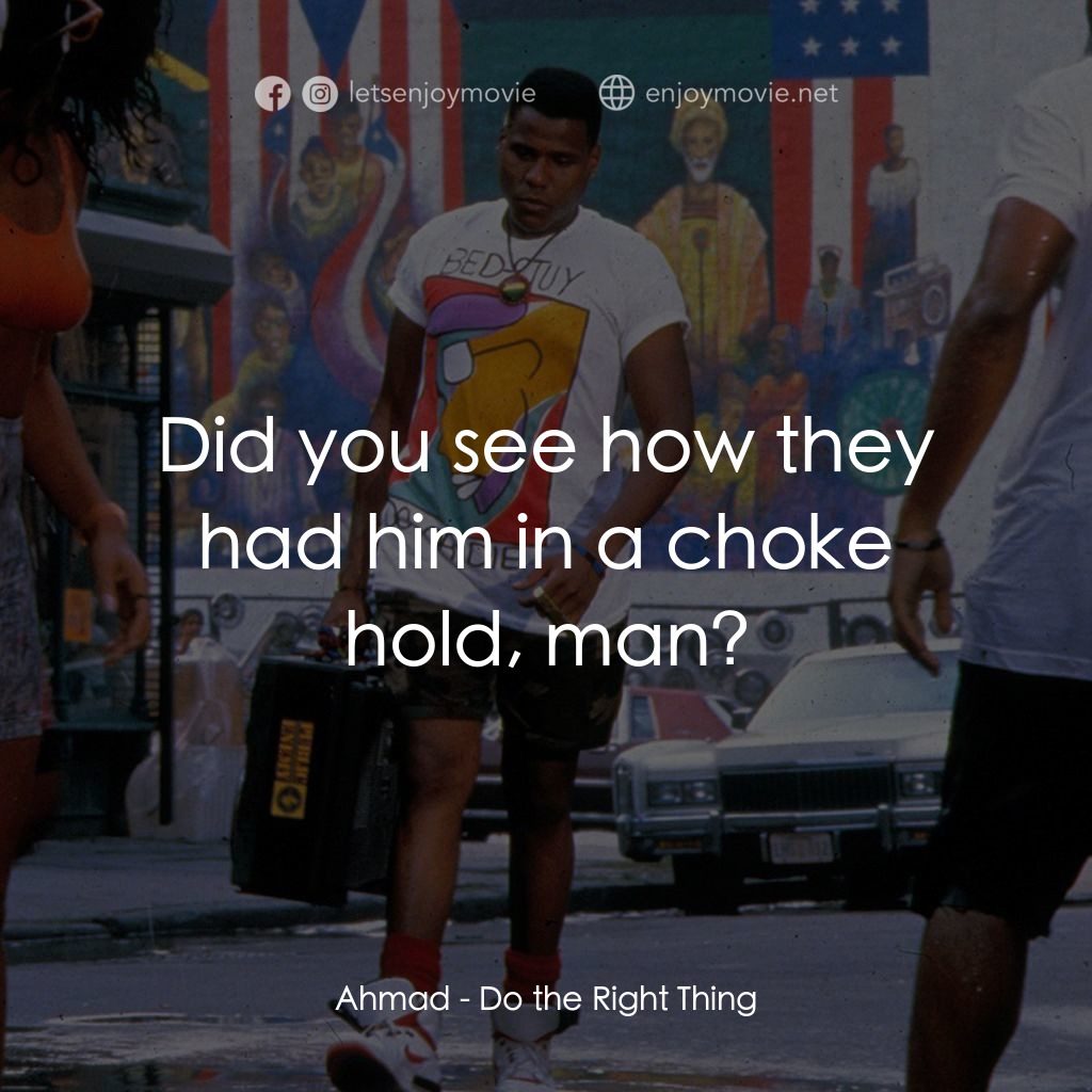 為所應為電影對白：Ahmad: Did you see how they had him in a choke hold, man?