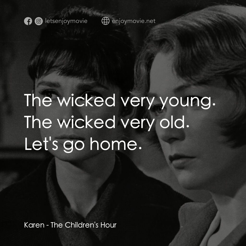 雙姝怨電影對白：Karen:  The wicked very young. The wicked very old. Let's go home.