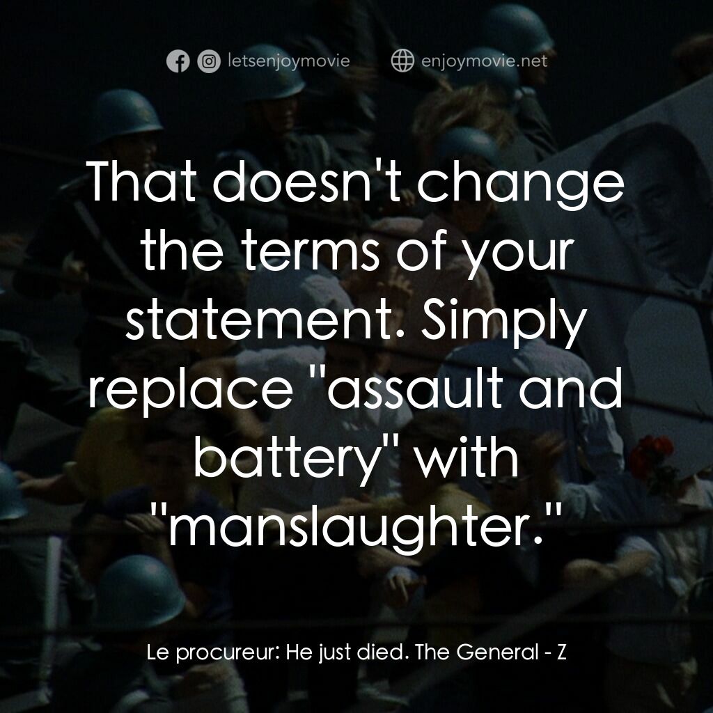 大風暴電影對白：Le procureur:  He just died. The General:  That doesn't change the terms of your 