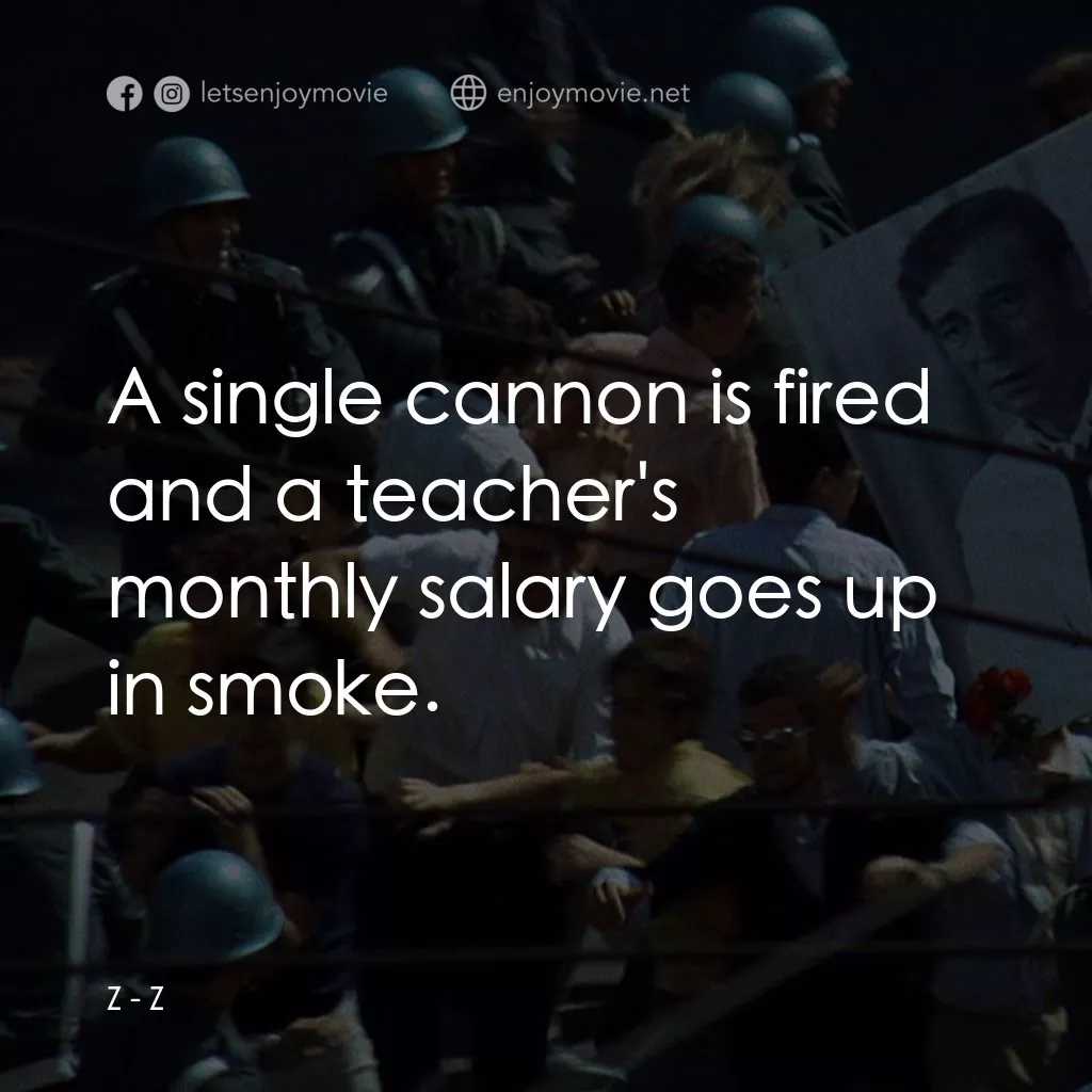 大風暴電影對白：Z: A single cannon is fired and a teacher's monthly salary goes up in smoke.