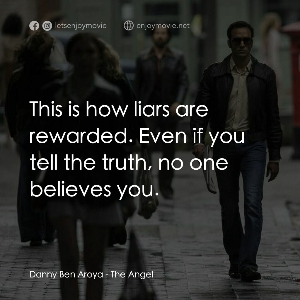 以色列的埃及天使電影對白：Danny Ben Aroya:  This is how liars are rewarded. Even if you tell the truth, no 