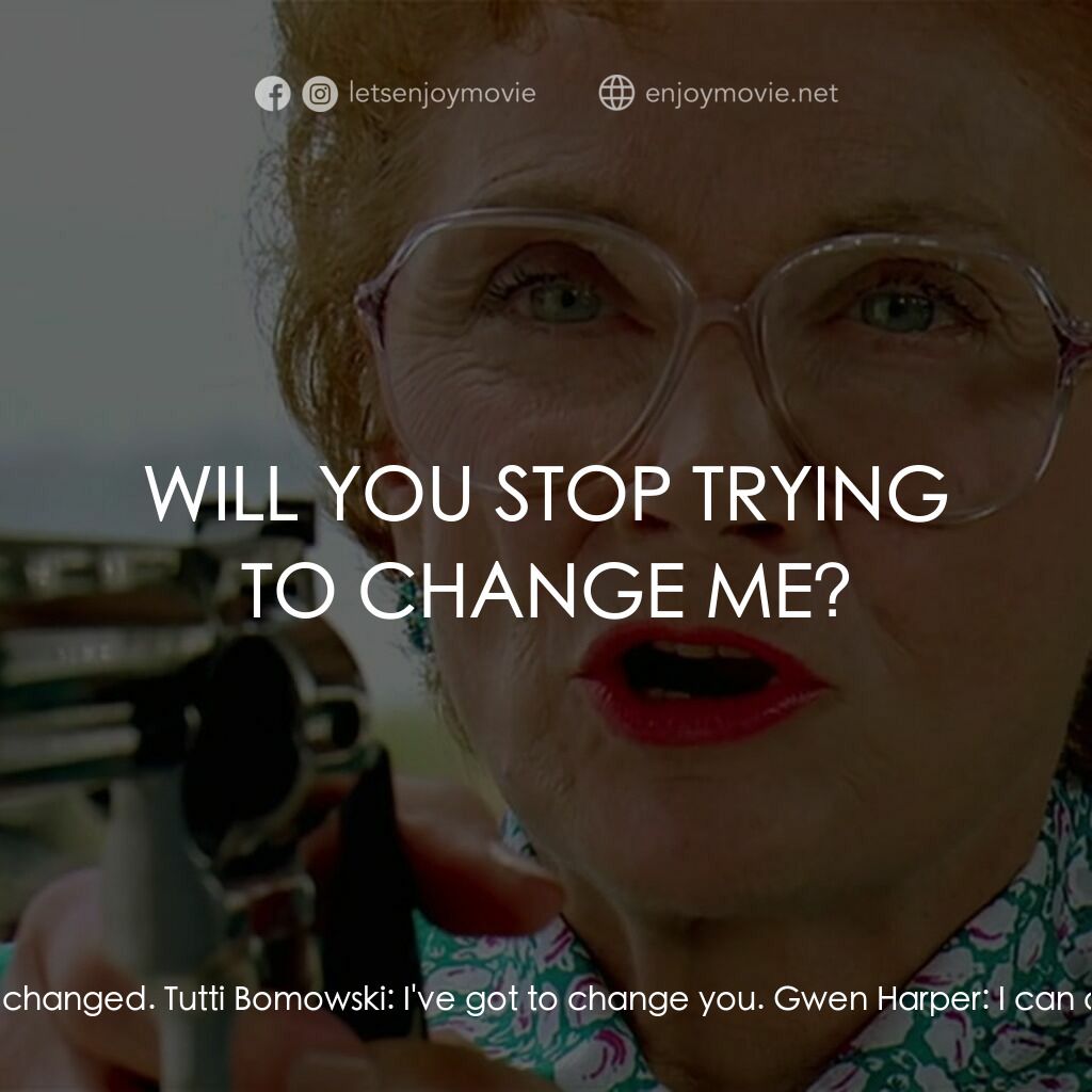 母子威龍電影對白：Joe Brofmowski:  Mom, what're you doing here? Tutti Bomowski:  I've got to change