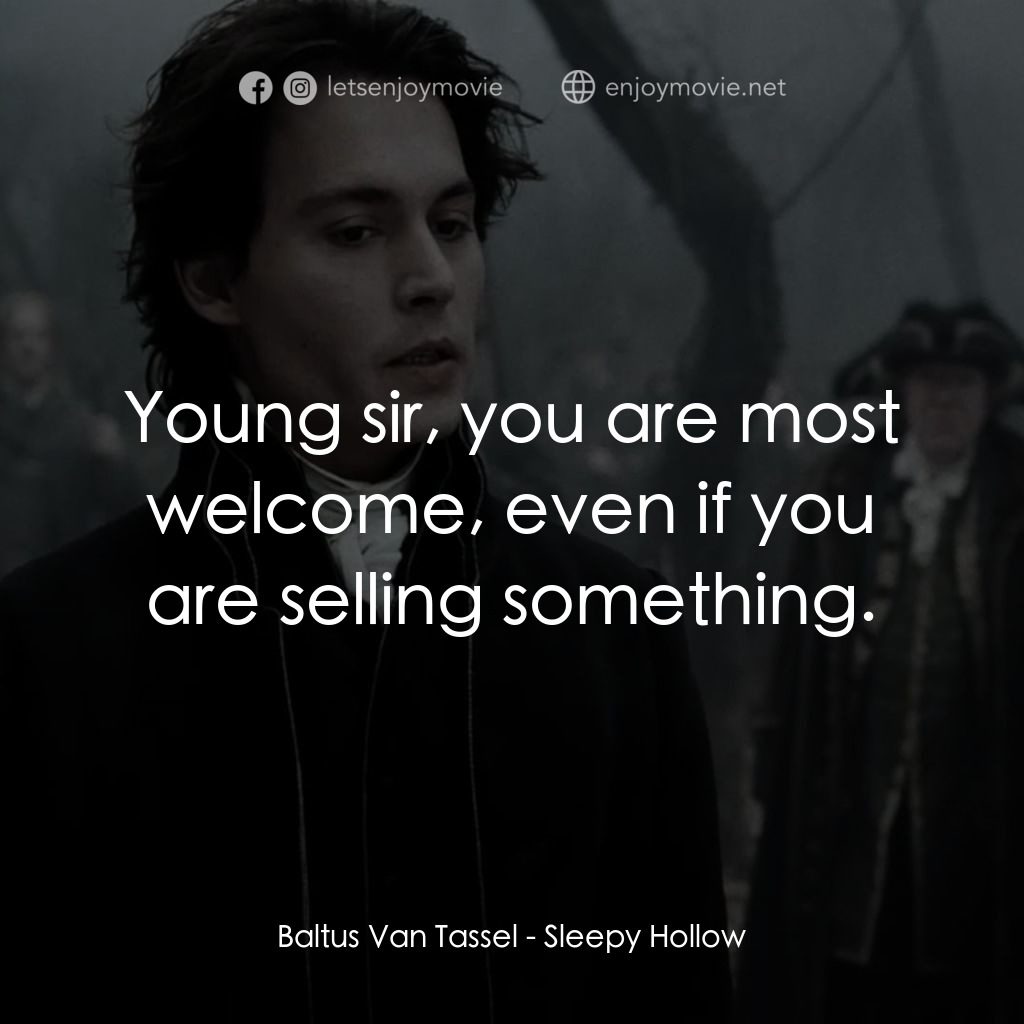 無頭谷電影對白：Baltus Van Tassel: Young sir, you are most welcome, even if you are selling somet