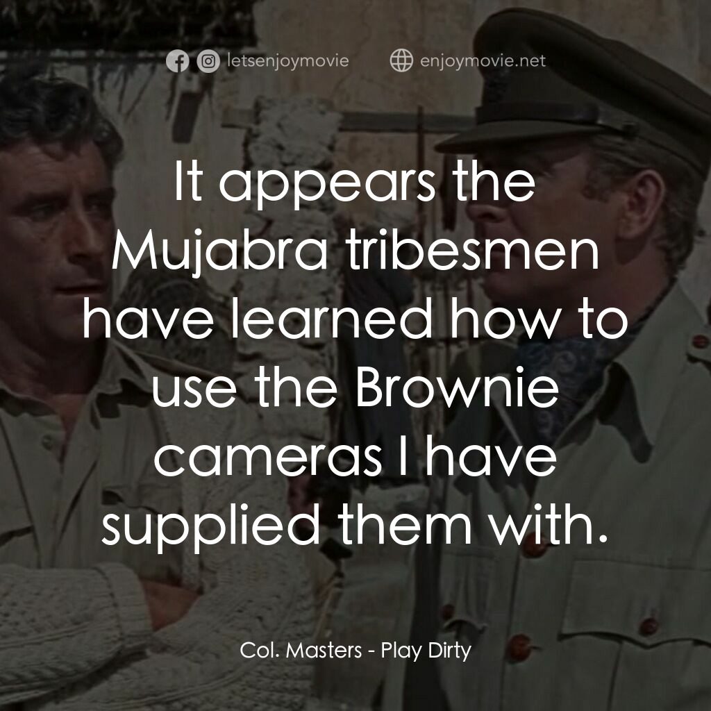亡命七金剛電影對白：Col. Masters:  It appears the Mujabra tribesmen have learned how to use the Brown