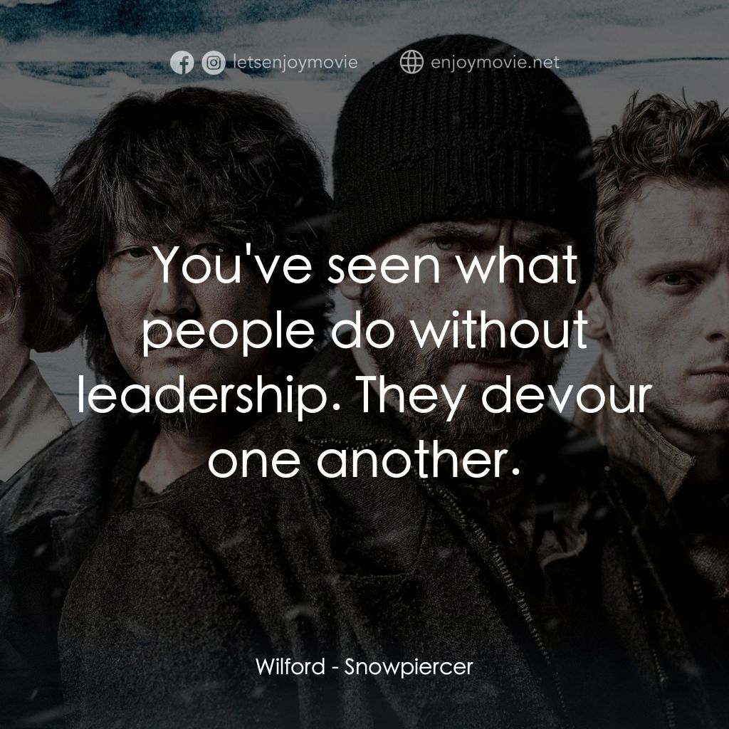 末日列車電影對白：Wilford: You've seen what people do without leadership. They devour one another.