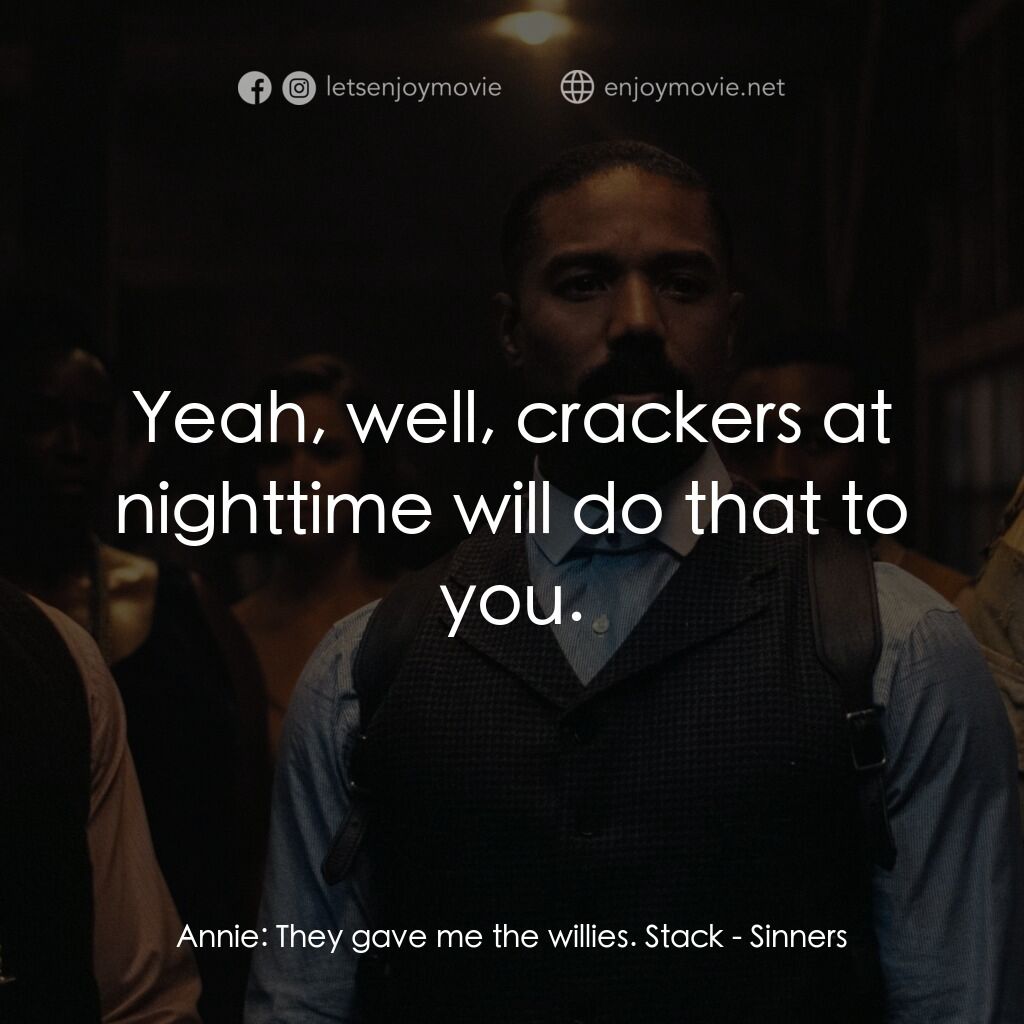 《罪人們》經典台詞：Annie:  They gave me the willies. Stack:  Yeah, we ...