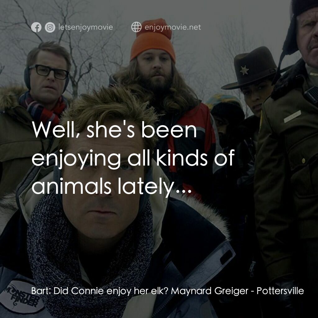 小鎮聖誕大風情電影對白：Bart:  Did Connie enjoy her elk? Maynard Greiger:  Well, she's been enjoying all 