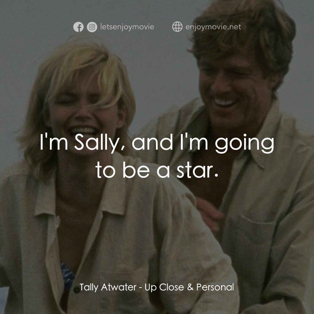 因為你愛過我電影對白：Tally Atwater:  I'm Sally, and I'm going to be a star.