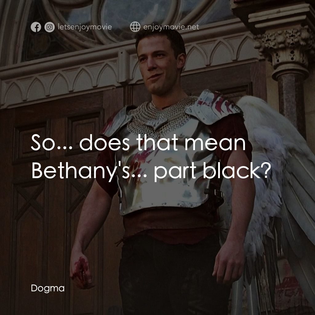 怒犯天條電影對白：So... does that mean Bethany's... part black?