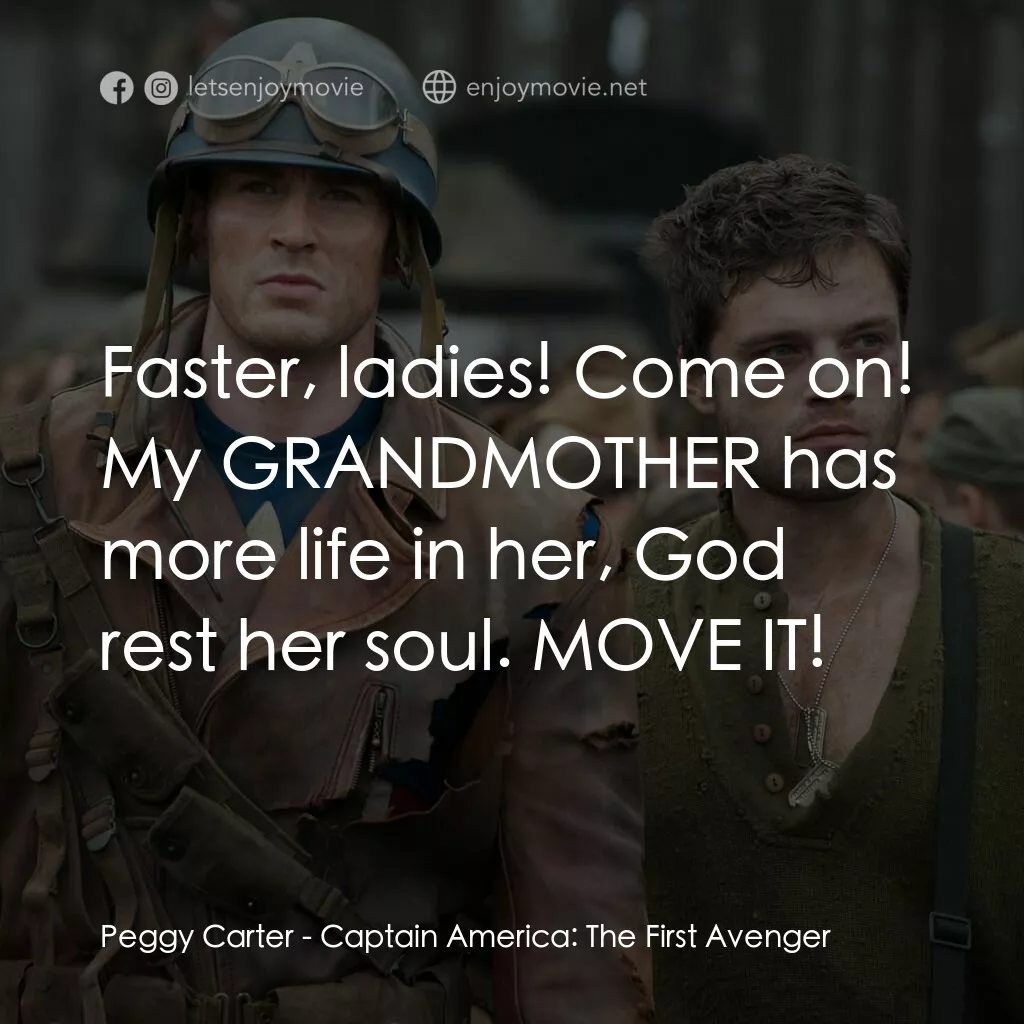 美國隊長：復仇者先鋒電影對白：Peggy Carter:  Faster, ladies! Come on! My GRANDMOTHER has more life in her, God 