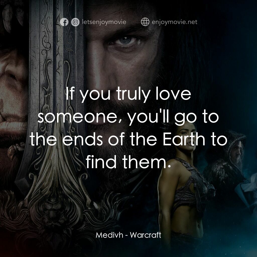 魔獸爭霸：戰雄崛起電影對白：Medivh:  If you truly love someone, you'll go to the ends of the Earth to find th