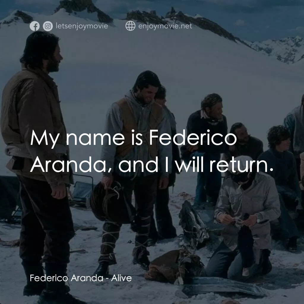 我們要活著回去電影對白：Federico Aranda:  My name is Federico Aranda, and I will return.
