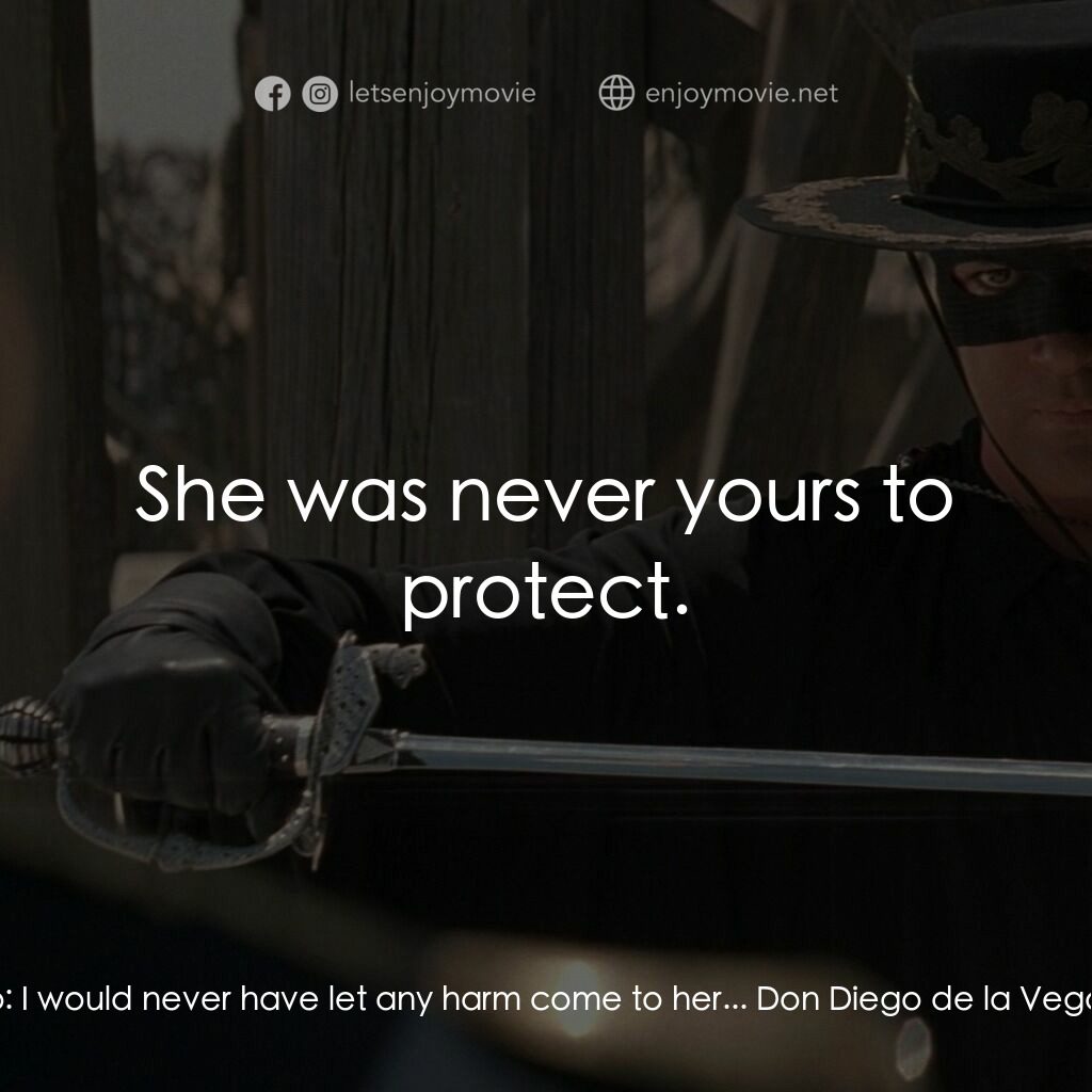 黑俠梭羅電影對白：Don Rafael Montero:  I would never have let any harm come to her... Don Diego de 