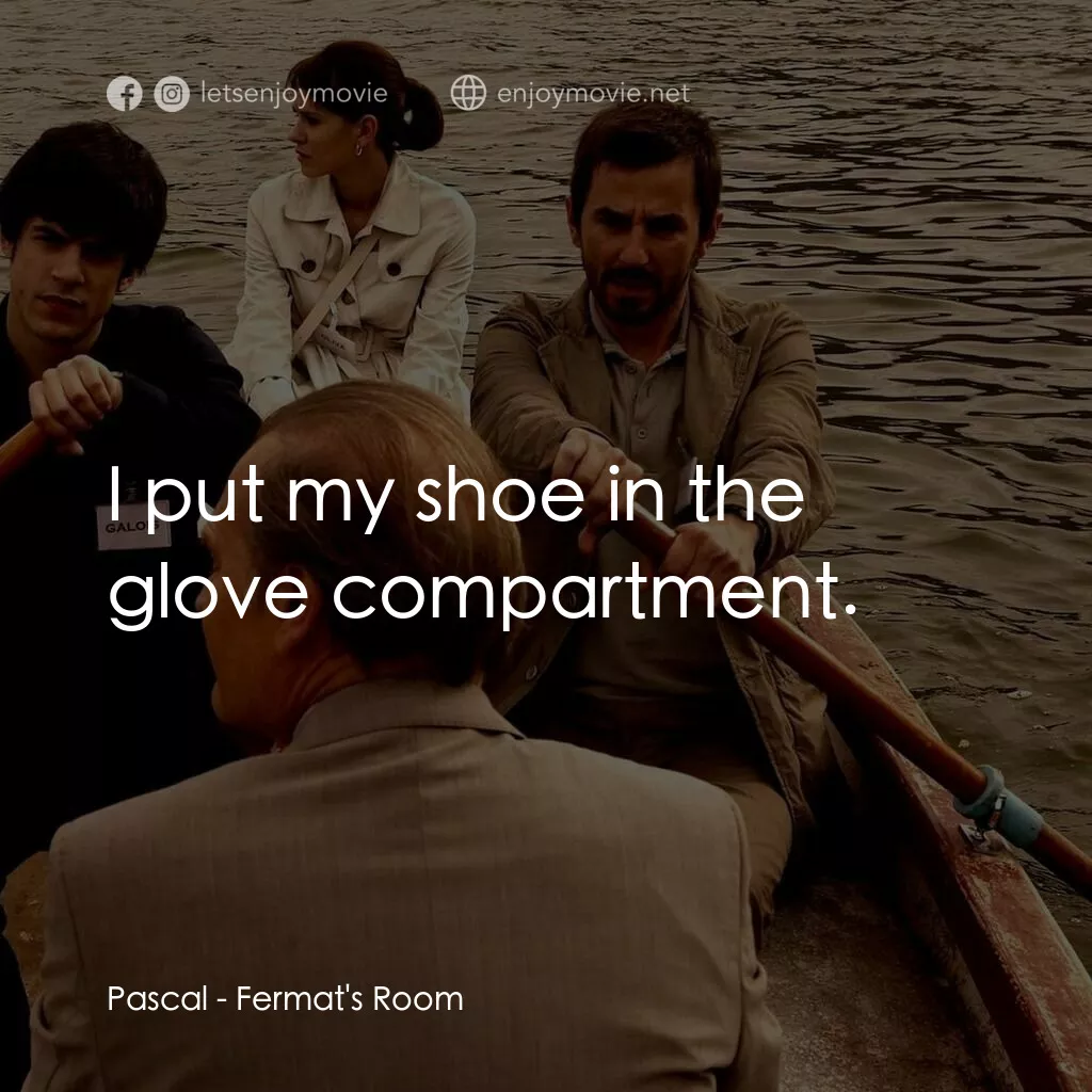 費馬空間電影對白：Pascal:  I put my shoe in the glove compartment.