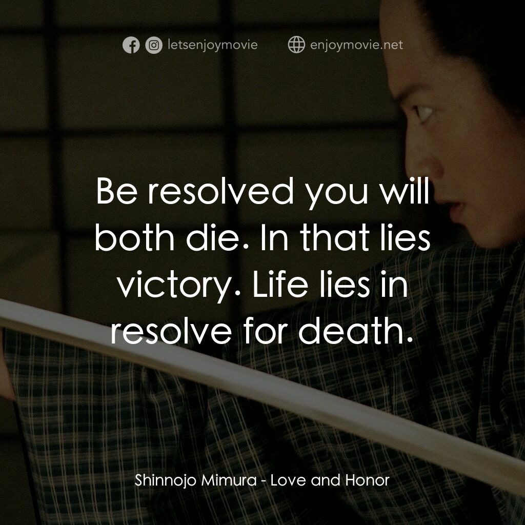 武士の一分電影對白：Shinnojo Mimura:  Be resolved you will both die. In that lies victory. Life lies 