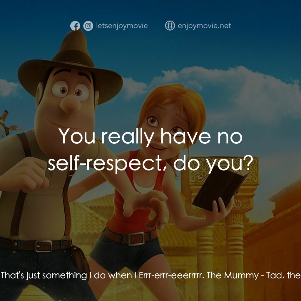 《泰德，失落的探險與邁達斯國王的秘密》經典台詞：Tad Jones:  Errr-errr-eeerrrrr. Errr-errr-eeerrrrr ...