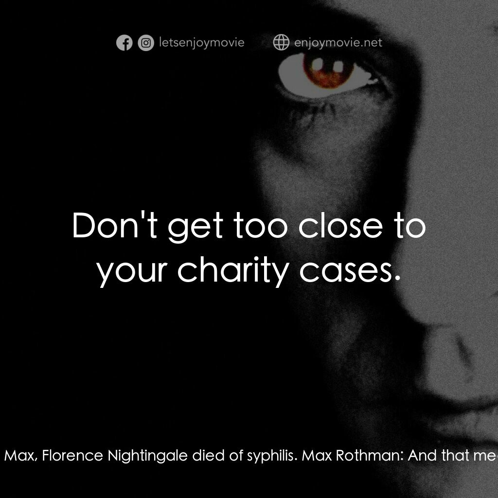 馬克斯電影對白：Hildegard:  Just remember, Max, Florence Nightingale died of syphilis. Max Rothma