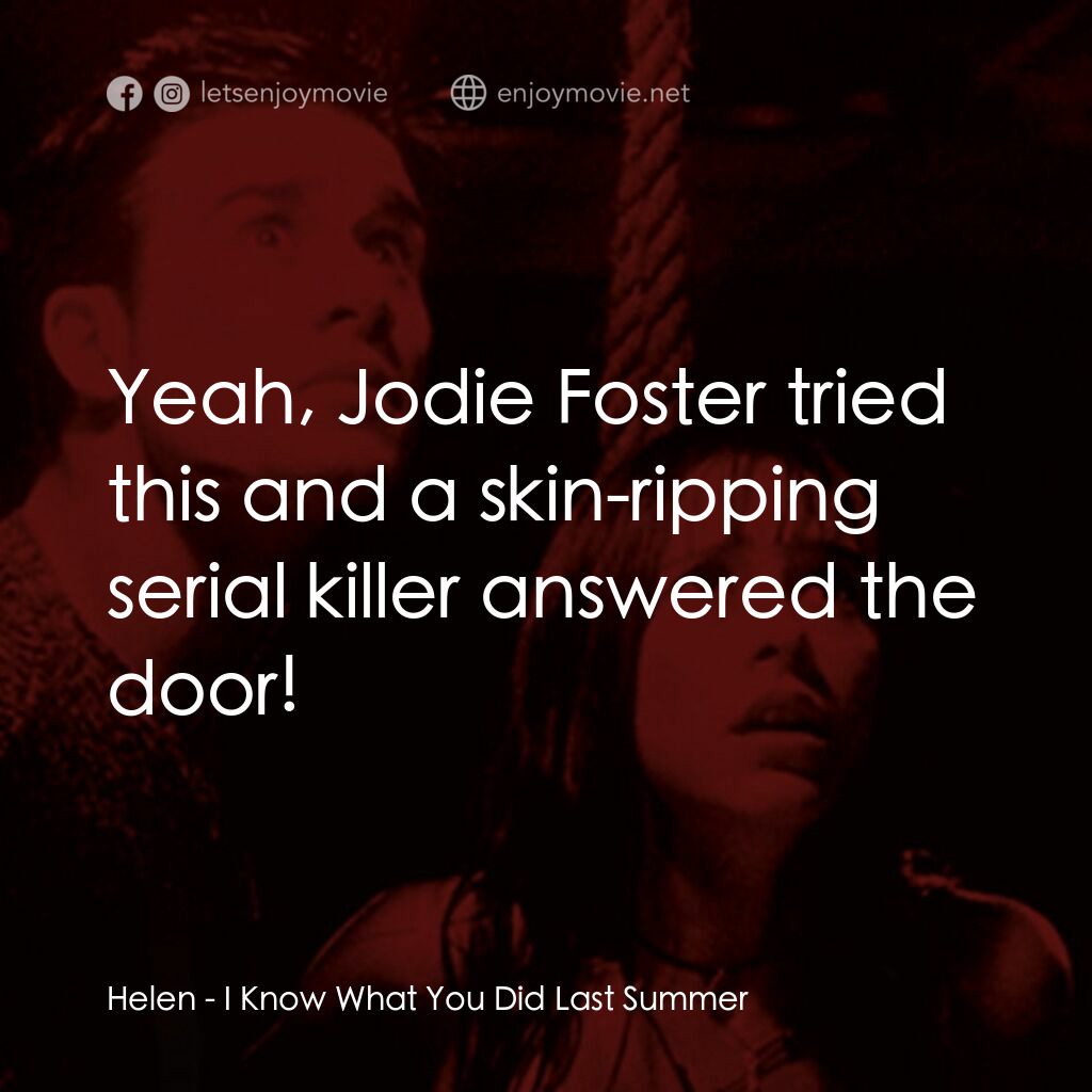 是誰搞的鬼電影對白：Helen:  Yeah, Jodie Foster tried this and a skin-ripping serial killer answered t