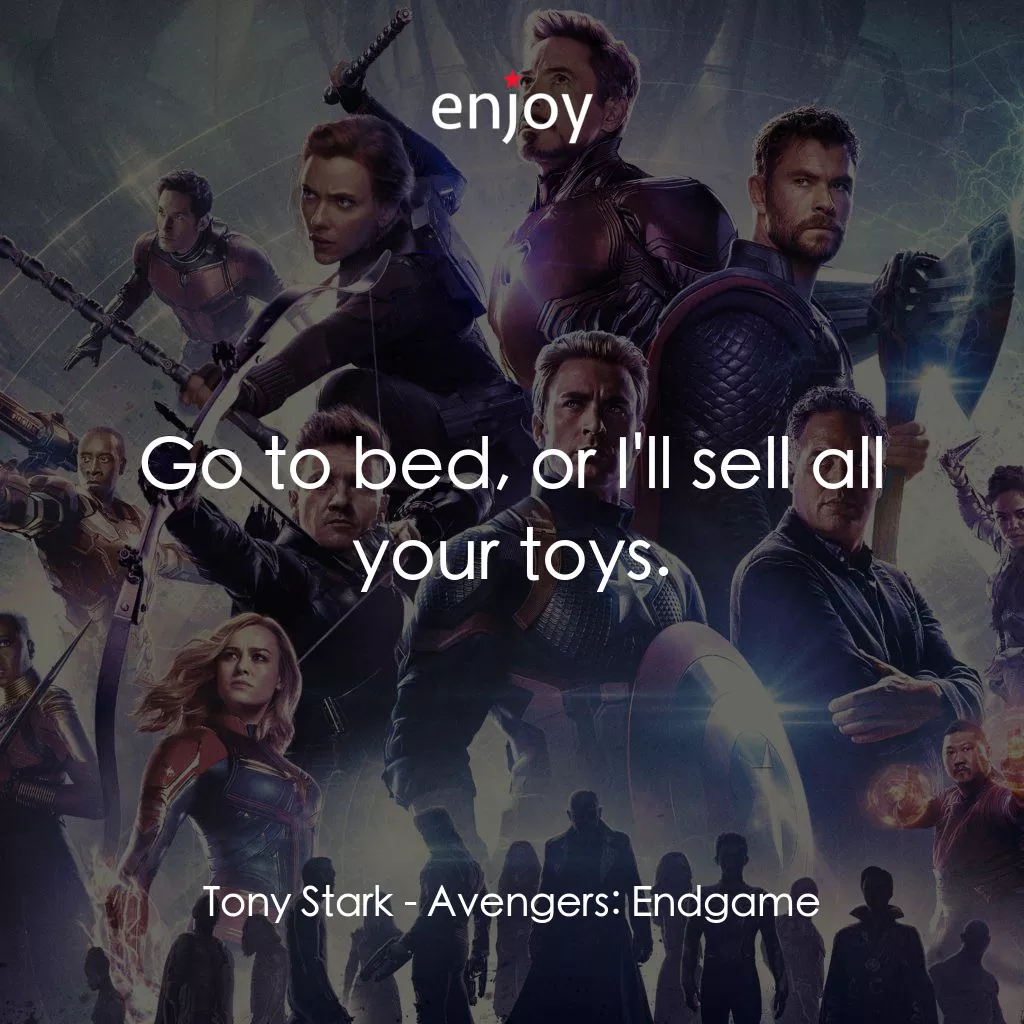 復仇者聯盟4 : 終局之戰電影對白：Tony Stark: Go to bed, or I'll sell all your toys.