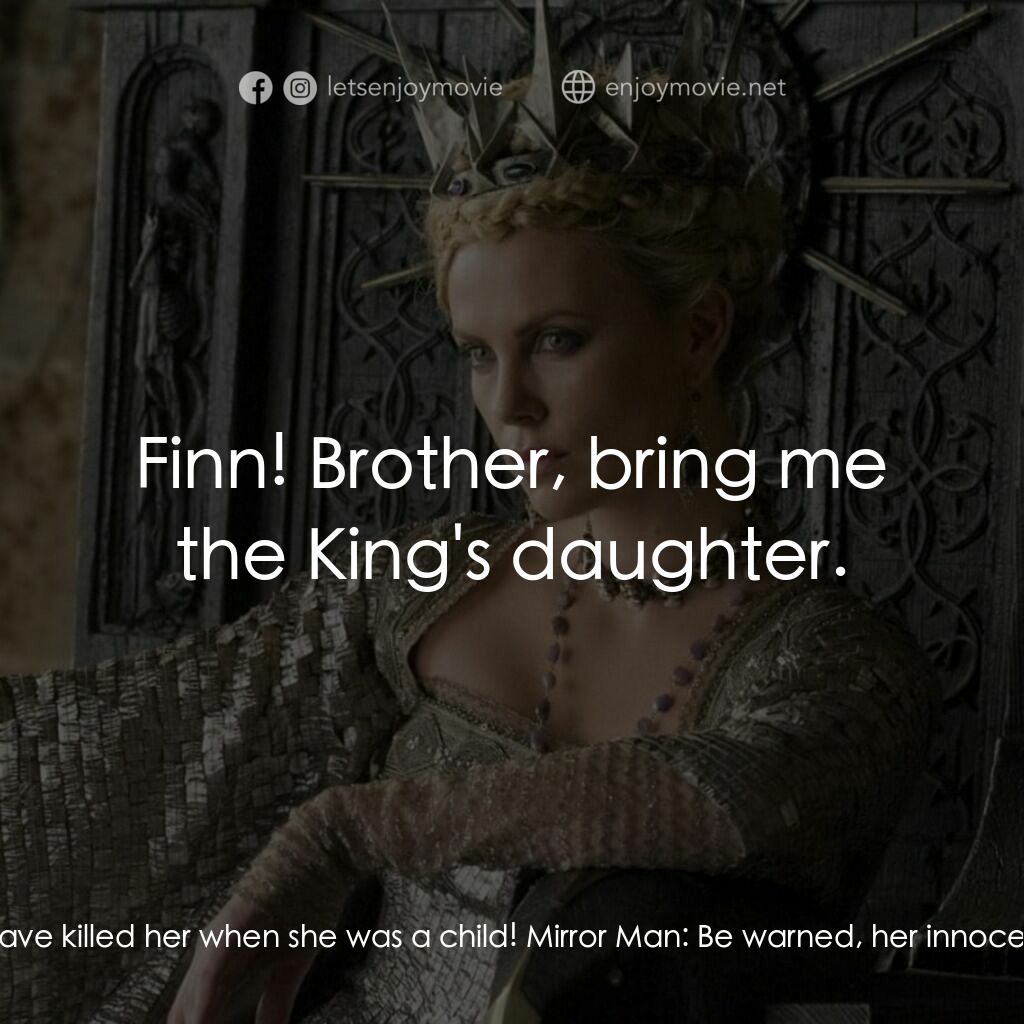 公主與狩獵者電影對白：Queen Ravenna:  Mirror, mirror on the wall. Who is fairest of them all? Mirror Ma