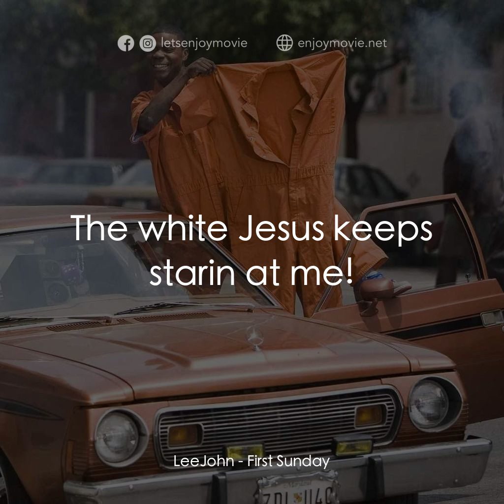 笨賊的祈禱電影對白：LeeJohn: The white Jesus keeps starin at me!
