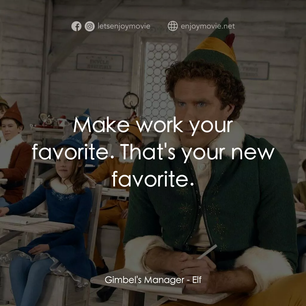 聖誕精靈電影對白：Gimbel's Manager:  Make work your favorite. That's your new favorite.