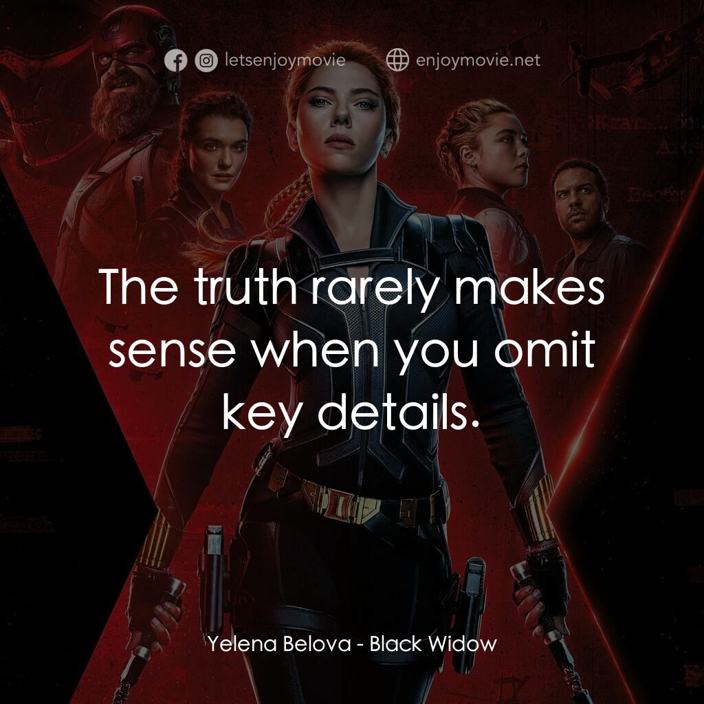 黑寡婦電影對白：Yelena Belova:  The truth rarely makes sense when you omit key details.