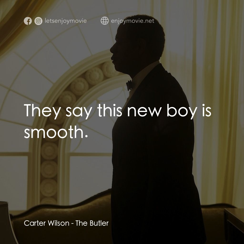 白宮管家電影對白：Carter Wilson: They say this new boy is smooth.