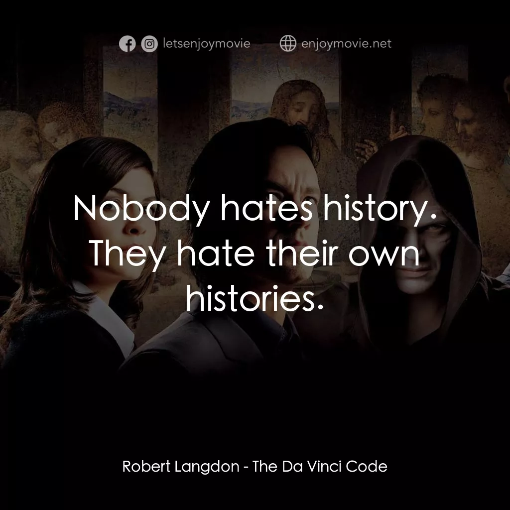 達文西密碼經典對白：Robert Langdon: Nobody hates history. They hate their own histories.