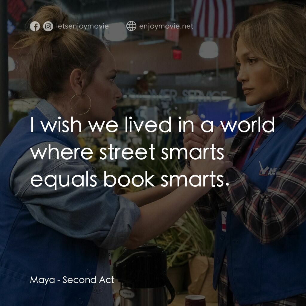 她的成功日記電影對白：Maya:  I wish we lived in a world where street smarts equals book smarts.