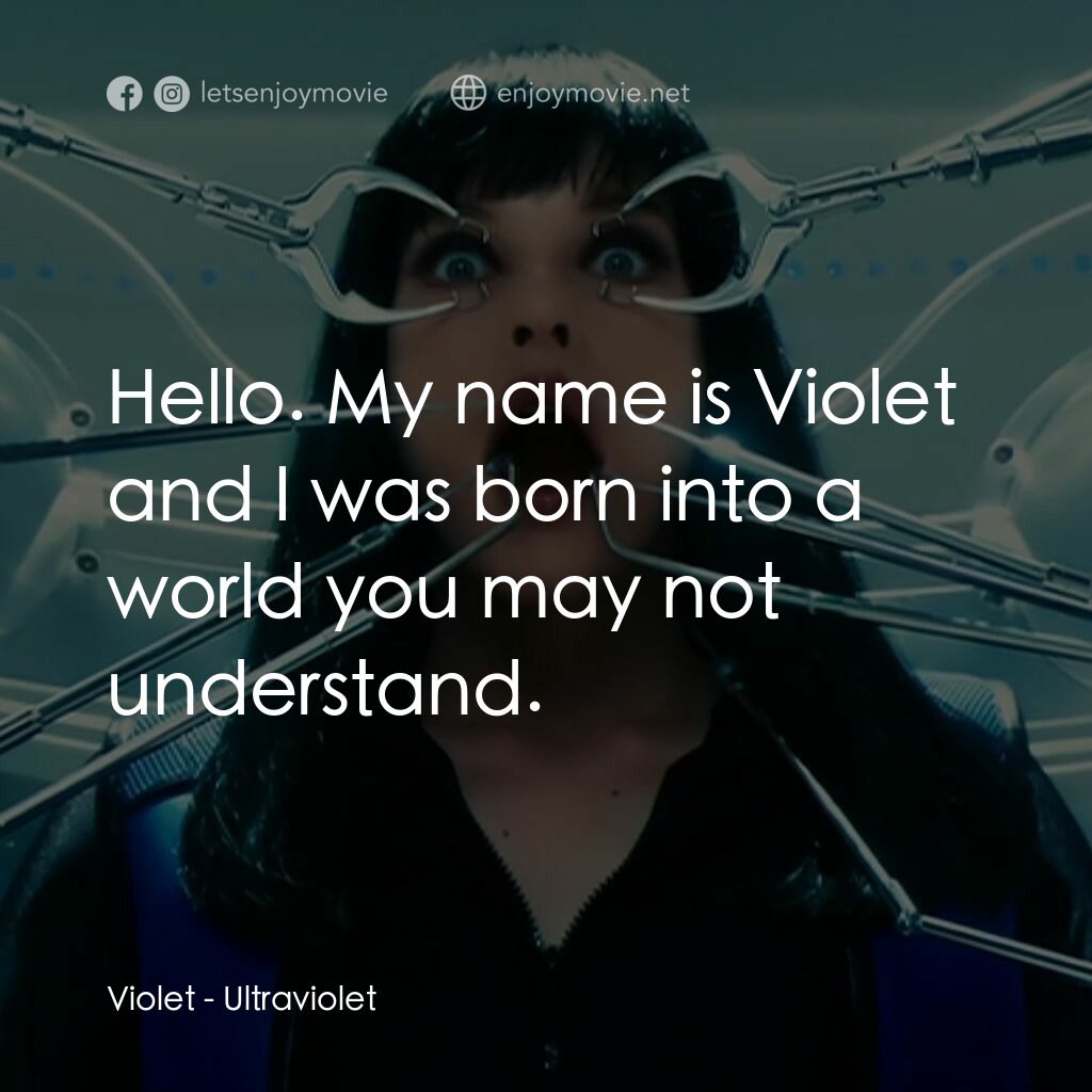 紫光任務電影對白：Violet:  Hello. My name is Violet and I was born into a world you may not underst